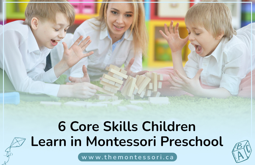 6 Core Skills Children Learn in Montessori Preschool