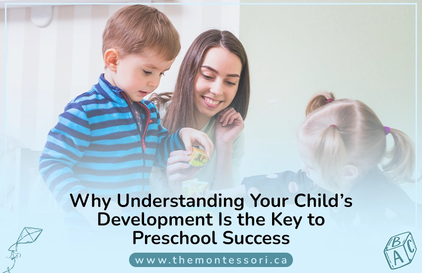 Why Understanding Your Child's Development Is the Key to Preschool Success